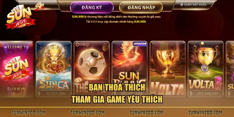 Bạn thoả thích tham gia game yêu thích