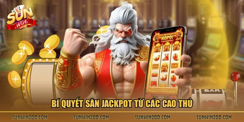 Bí quyết săn Jackpot từ các cao thủ