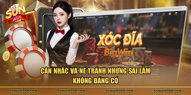 Cân nhắc và né tránh những sai lầm không đáng có