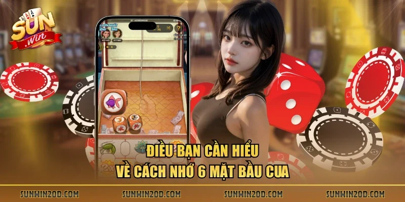Điều bạn cần hiểu về cách nhớ 6 mặt bầu cua