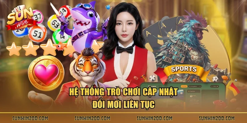 Hệ thống trò chơi cập nhật đổi mới liên tục