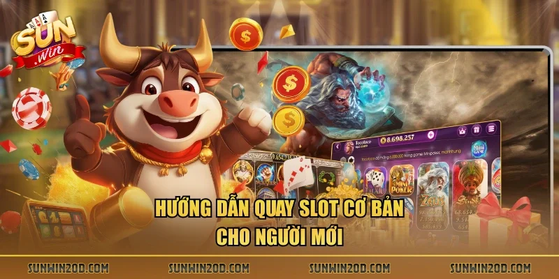 Hướng dẫn quay slot cơ bản cho người mới