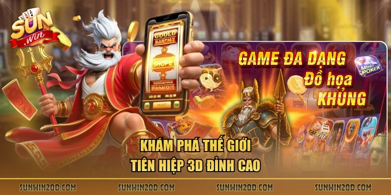 Khám phá thế giới tiên hiệp 3D đỉnh cao