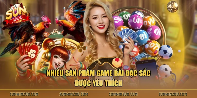 Nhiều sản phẩm game bài đặc sắc được yêu thích