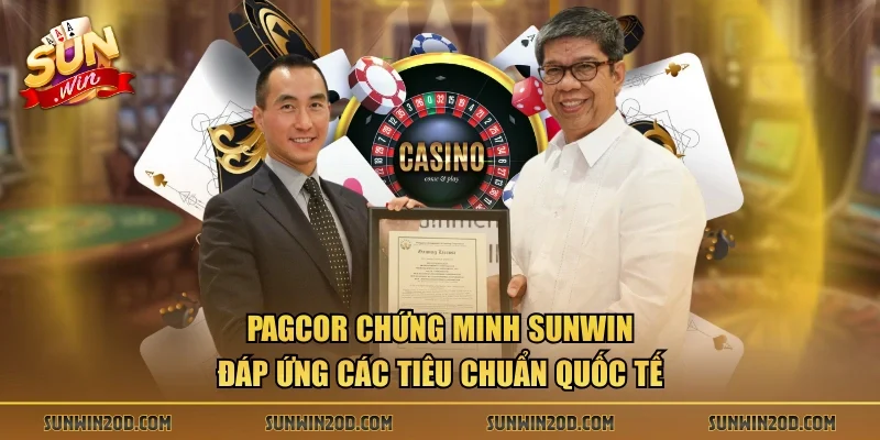 PAGCOR chứng minh Sunwin đáp ứng các tiêu chuẩn quốc tế