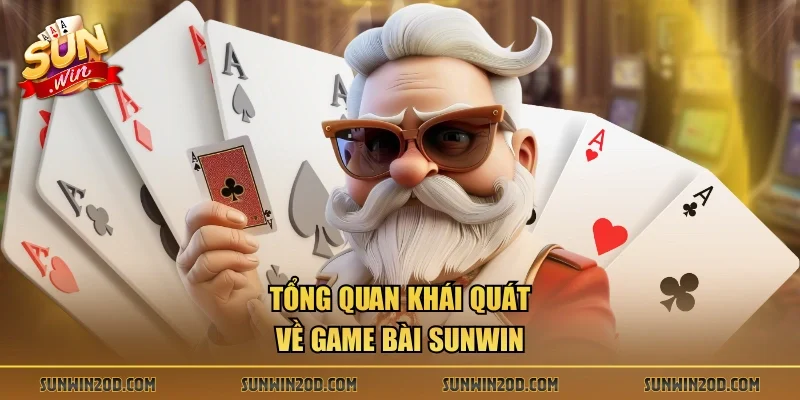 Tổng quan khái quát về Game bài Sunwin