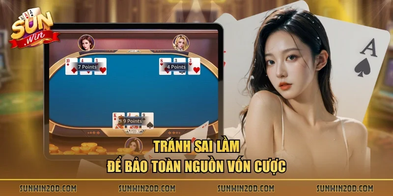 Tránh sai lầm để bảo toàn nguồn vốn cược